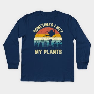 Funny Sometimes I Wet My Plants Gardening Vintage Kids Long Sleeve T-Shirt